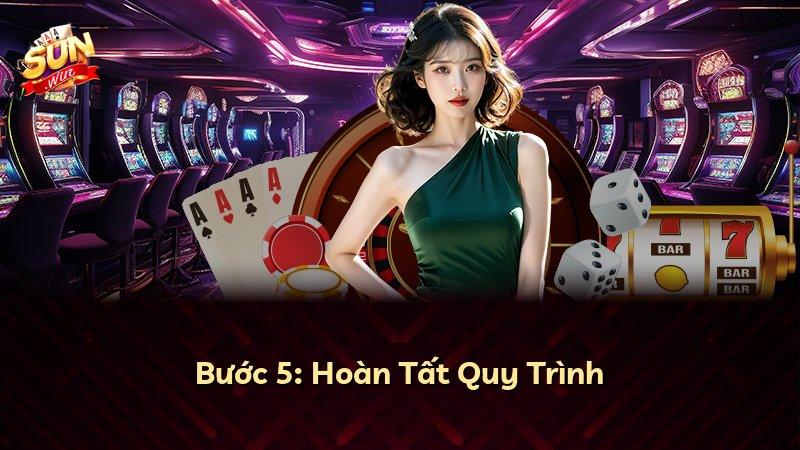 Bước 5: Hoàn Tất Quy Trình