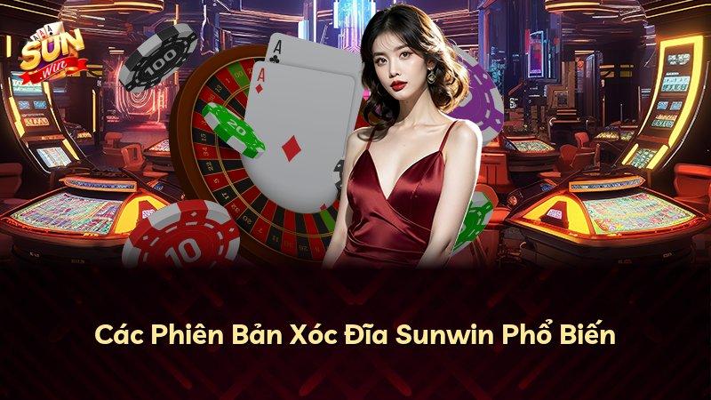 Các Phiên Bản Xóc Đĩa Sunwin Phổ Biến