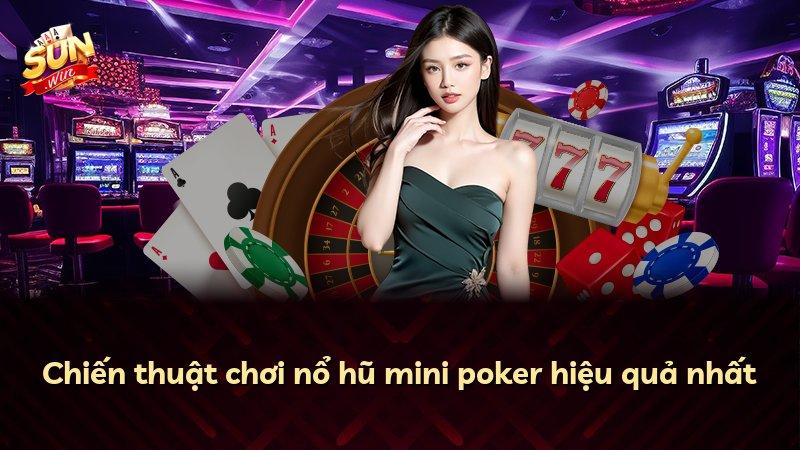 Chiến thuật chơi nổ hũ mini poker hiệu quả nhất