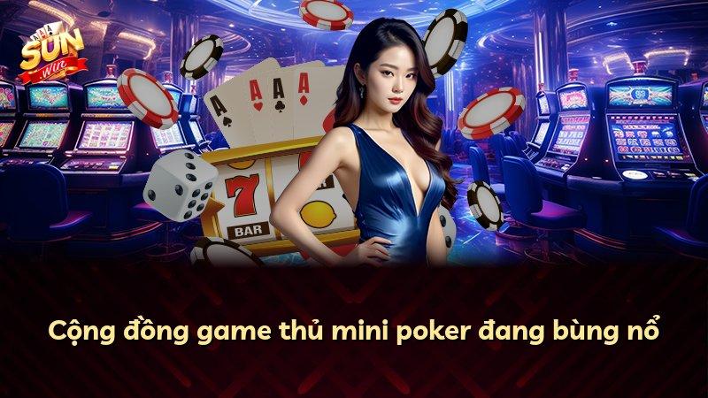 Cộng đồng game thủ mini poker đang bùng nổ