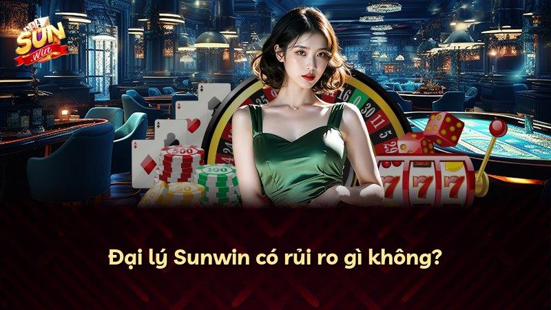 Đại lý Sunwin có rủi ro gì không?