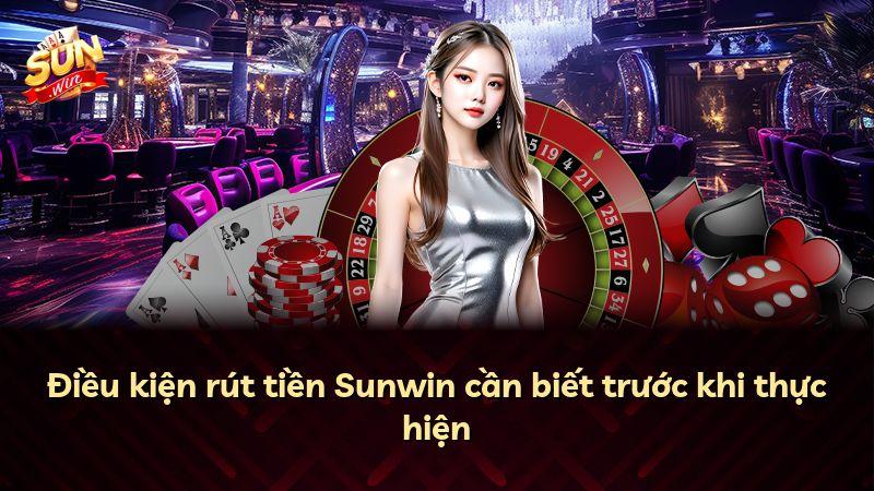 Điều kiện rút tiền Sunwin cần biết trước khi thực hiện