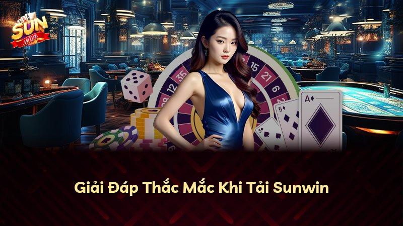 Giải Đáp Thắc Mắc Khi Tải Sunwin
