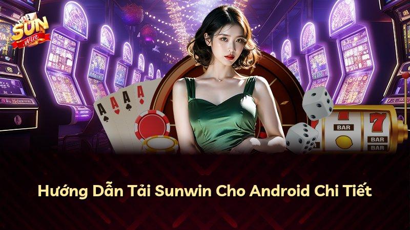 Hướng Dẫn Tải Sunwin Cho Android Chi Tiết