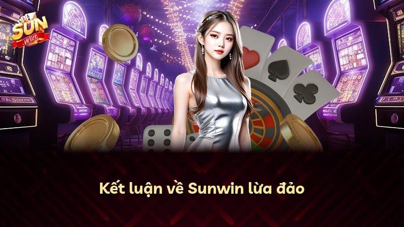 Kết luận về Sunwin lừa đảo