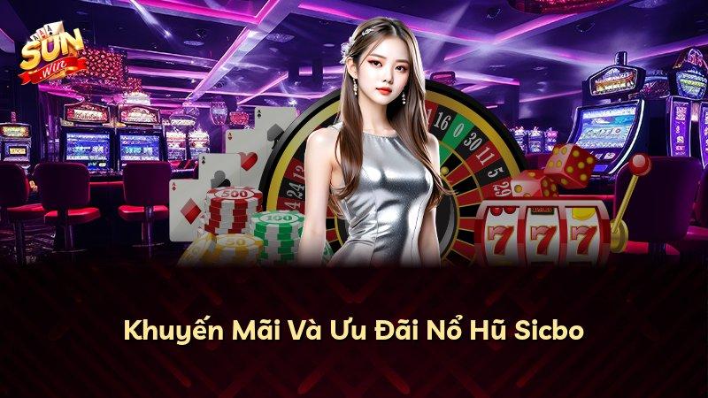 Khuyến Mãi Và Ưu Đãi Nổ Hũ Sicbo