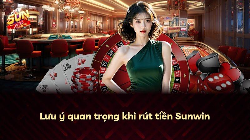 Lưu ý quan trọng khi rút tiền Sunwin