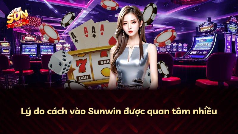 Lý do cách vào Sunwin được quan tâm nhiều