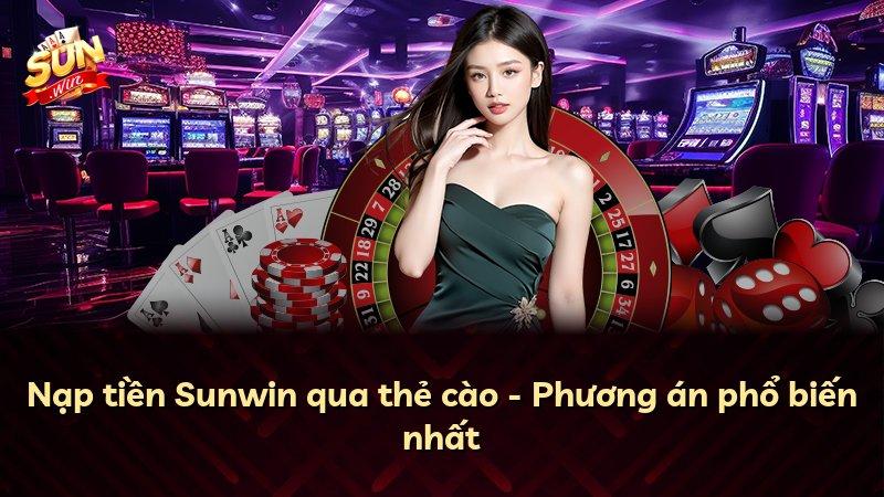 Nạp tiền Sunwin qua thẻ cào - Phương án phổ biến nhất