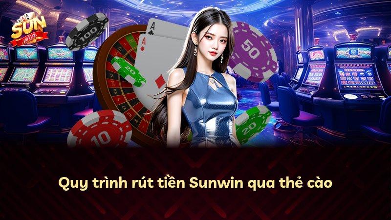 Quy trình rút tiền Sunwin qua thẻ cào