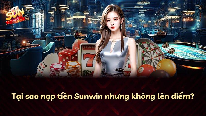 Tại sao nạp tiền Sunwin nhưng không lên điểm?