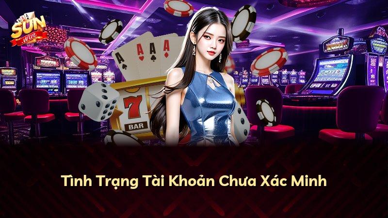 Tình Trạng Tài Khoản Chưa Xác Minh