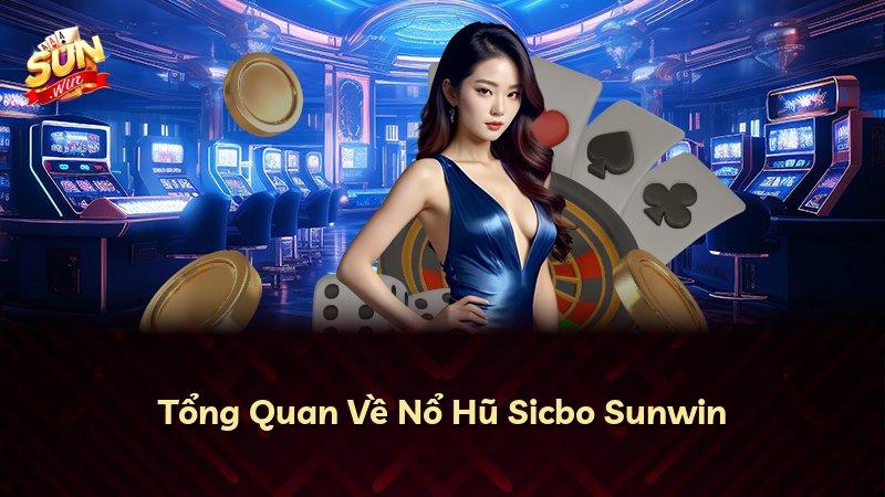 Tổng Quan Về Nổ Hũ Sicbo Sunwin