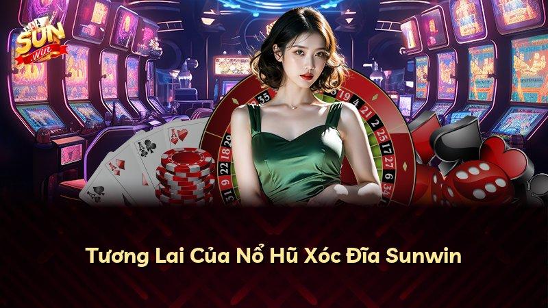 Tương Lai Của Nổ Hũ Xóc Đĩa Sunwin